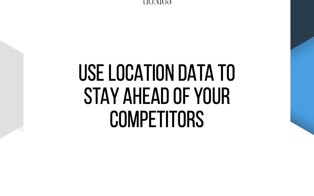 Use Your Location To Stay Ahead Of Your Competitors